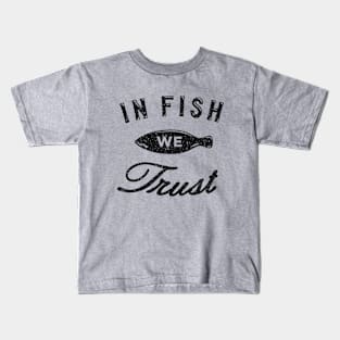 In Fish We Trust Kids T-Shirt